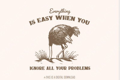 Everything Is Easy When You Ignore All Your Problems PNG SVG, Funny Vintage, Retro Animal Sayings, Instant Download