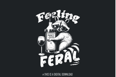 Funny Raccoon Shirt Design Feeling Feral PNG SVG Sarcastic Trash Panda Digital Download Feral Girl Drinking Shirt