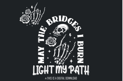 May The Bridges I Burn PNG, Funny Sarcastic, Snarky Flower Skull, Adult Humor Skeleton, Witchy, Dark Humor, Halloween Vibes