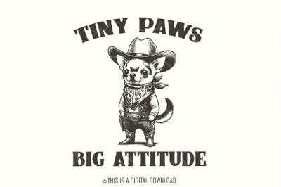 Tiny Paws Big Attitude PNG, Cute Chihuahua Cowboy Clipart, Vintage Dog Illustration, Funny Dog Art, Digital Download PNG