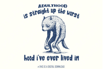 Adulthood is The Worst Hood I&#039;ve Lived In PNG, Funny Tired Animal, Adulthood PNG File, Adult Humor, Digital Download PNG Sublimation