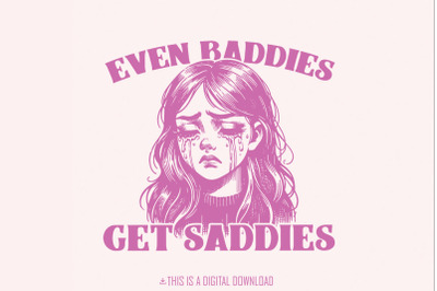 Even Baddies Get Saddies PNG Trendy Vintage Retro Mental Health Design, Funny Self Care Shirt, Sarcastic Sayings Anxiety Png