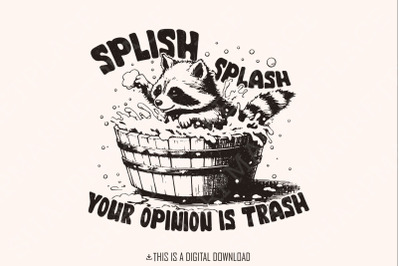 Splish Splash Your Opinion is Trash PNG Funny Raccoon, Sarcastic Shirt Design, Adult Humor, Trendy, Dopamine Design, Sublimation Png