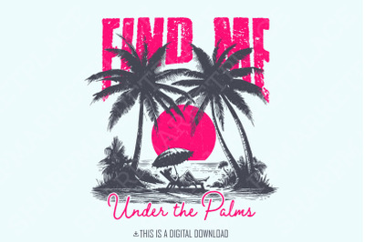 Find me under The Palms PNG, Instant Download, Printable Retro Summer Png, Vintage Summer Png, Beach Design Png, Palm Tree Png, Beach Vibes