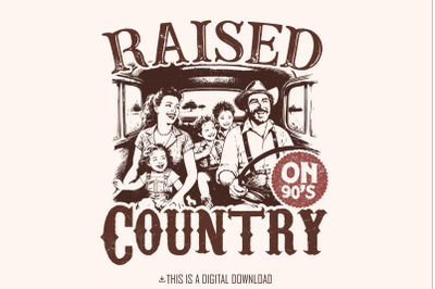 Raised on 90&#039;s Country PNG, Digital Download, Western PNG, Sublimation, Trendy, Country Music PNG, Instant Download, Shirt Design