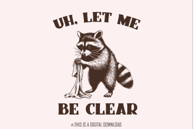 Uh Let Me Be Clear PNG, Cute Raccoon PNG, Trendy Raccoon Design