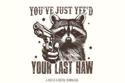 You&#039;ve Yee&#039;d Your Last Haw PNG, Western Cowboy Png, Yee Haw Raccoon png, Raccoon Cowboy png, Shirt PNG, Meme Joke Design, Sublimation