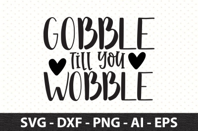 Gobble Till You Wobble svg