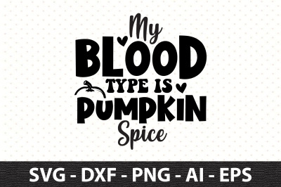 My Blood Type is Pumpkin Spice svg