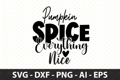 Pumpkin Spice Everything nice svg