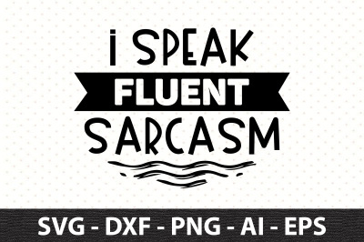 i speak fluent sarcasm svg