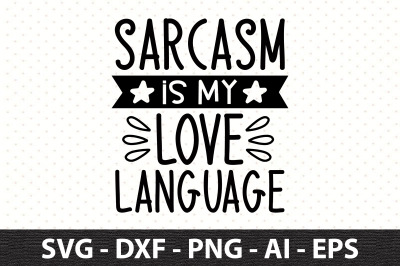 Sarcasm Is My Love Language svg