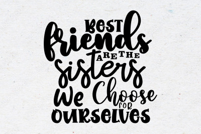 Best Friends Are the Sisters We Choose for Ourselves svg