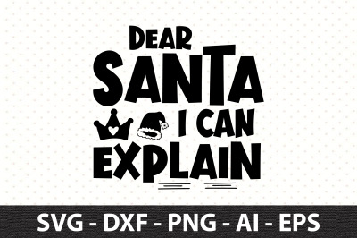 Dear Santa I Can Explain svg