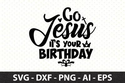 Go Jesus it&#039;s your birthday svg