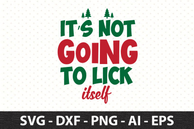 Its Not Going to Lick Itself svg