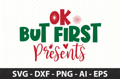 Ok but First Presents svg