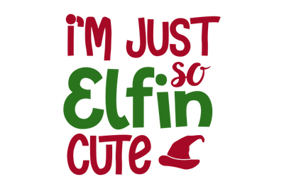 i am just so elfin cute svg