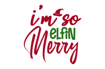 I am so Elfin Merry svg