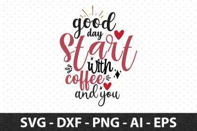 good day start with coffee and you svg