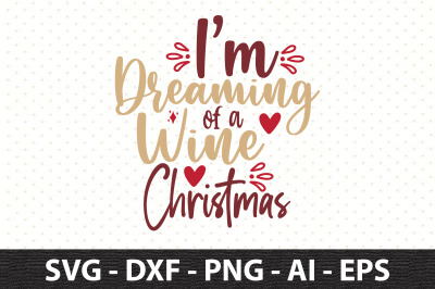 I am Dreaming of a Wine Christmas svg