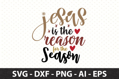 jesus is the reason for the season svg