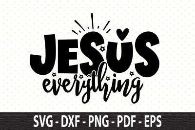 Jesus Everything svg