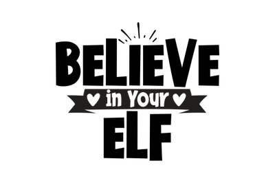 Believe in Your Elf svg