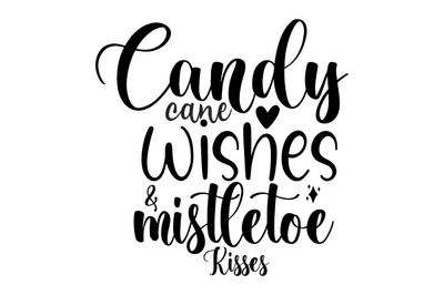 Candy Cane Wishes &amp; Mistletoe Kisses svg