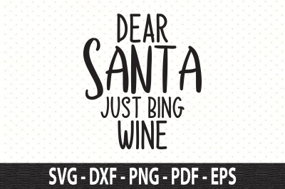 Dear Santa Just Bing Wine svg