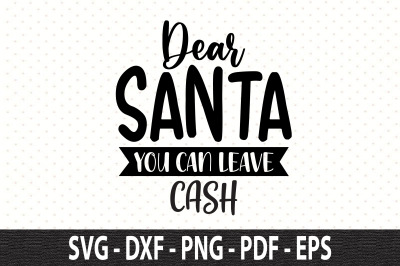 Dear Santa You Can Leave Cash svg