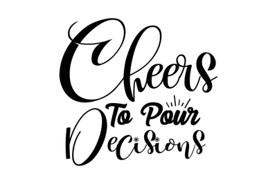 Cheers To Pour Decisions svg