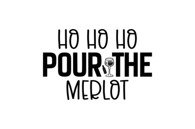 Ho Ho Ho Pour The Merlot svg