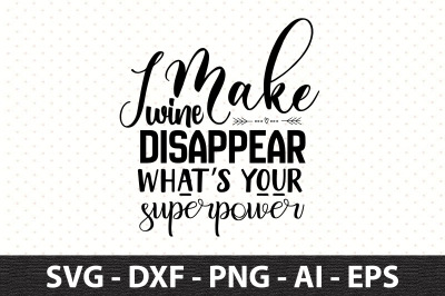 I Make Wine Disappear Whats Your Superpower svg