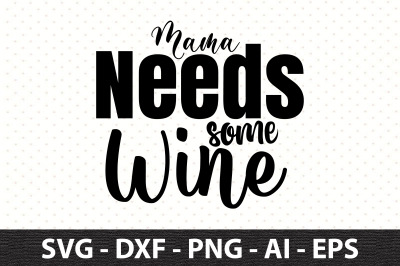 Mama Needs Some Wine svg