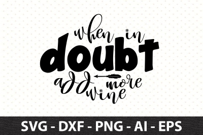 When In Doubt Add More Wine svg