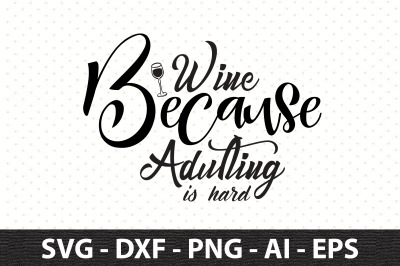 Wine Because Adulting Is Hard svg