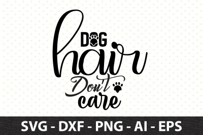 Dog hair Donot Care svg