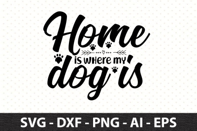 Home is where my dog is svg