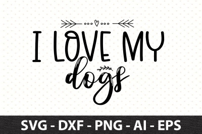 I love my dogs svg