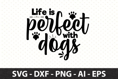 Life is perfect with dogs svg