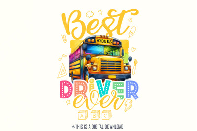 Best Bus Driver Ever Png, School Bus Png, Bus Driver Svg, Back to School Png, School Images, Bus Driver Sublimation Tshirt Design, Download