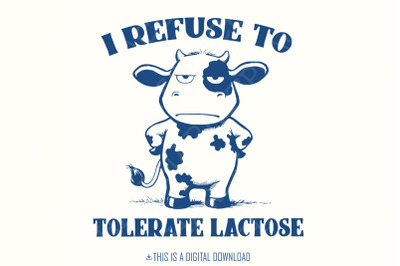 I Refuse to Tolerate Lactose Png, Dairy Free Cow , Funny Cottage Core Designs, Food Shirt Png, Farm Animal Funny Saying, Lactose Shirt