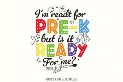 I&amp;&23;039;m Ready for Pre k but is It Ready for Me png&2C; Pre K Shirt Back to School png&2C; First Day of School&2C; Pre K Teacher&2C; Happy First Day of Pre K