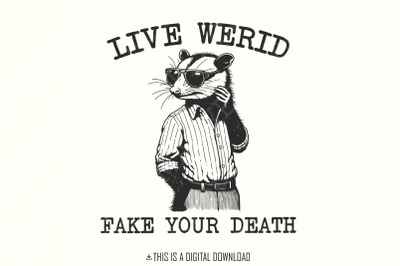 Live Weird Fake Your Death PNG, Funny Men Shirt png, Funny Saying png, Trash Panda, Opossum Png, Meme png, Dark Humor Digital Download