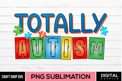 Totally Autism, Autism Sublimation PNG