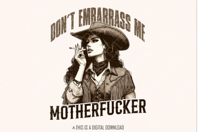 Don&#039;t Embarrass Me Png,Cowgirl Png, Western Attitude, Snarky Humor, Digital Design, Retro Style, Vintage Cowgirl