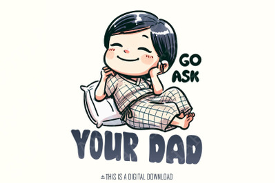 Go Ask Your Dad PNG, Funny Mom png, Sarcastic Mom png, Mom Life png, Mothers Day png, Mom Quotes Png, Sublimation Designs, Mothers Day Shirt