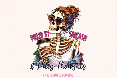 Fueled by Sarcasm &amp; Petty Thoughts PNG, Funny Tshirt Designs, Sassy Png, Adult Png, Colorful Png, Sublimation Skeleton, Humor Png Womens