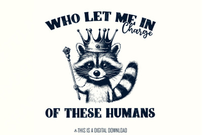 In Charge of These Humans PNG, Funny Shirt Png, Sublimation Designs, Popular Png, Trending Pngs, Raccoon Png, Sarcastic Png, Trendy Tshirt